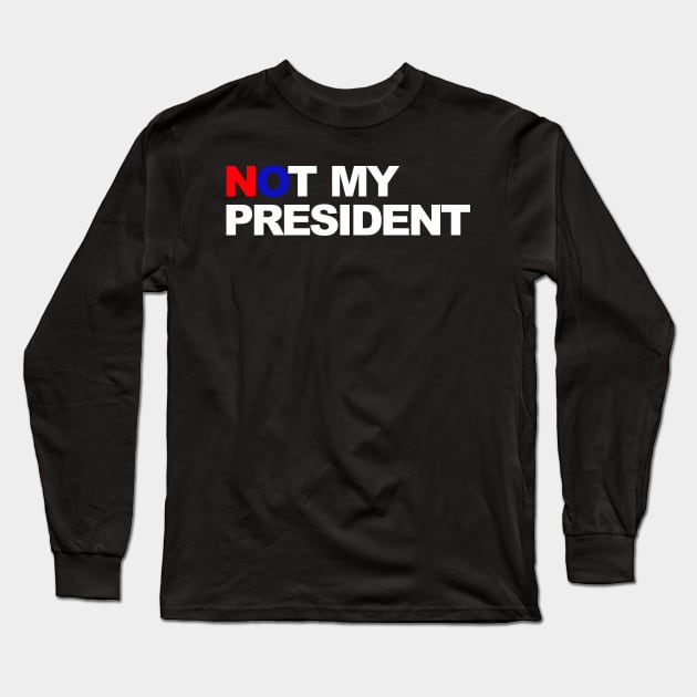 not my president Long Sleeve T-Shirt by ilovemubs